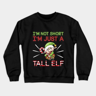 Funny I'm Not Short, I'm Just A Tall Elf Christmas Crewneck Sweatshirt